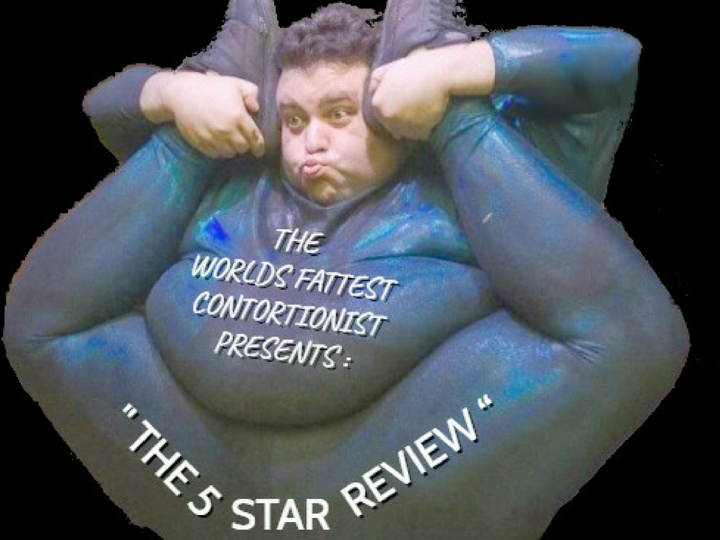 The World's Fattest Contortionist Presents: "The 5 Star Review"