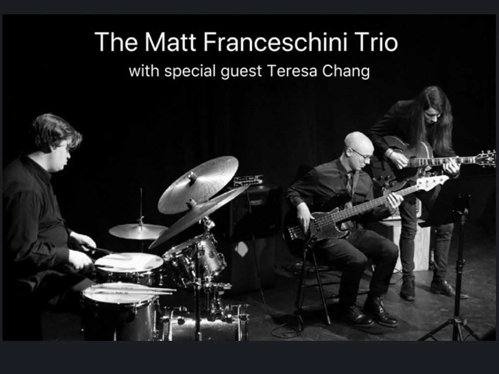 Matt Franceschini Trio W/Teresa Chang