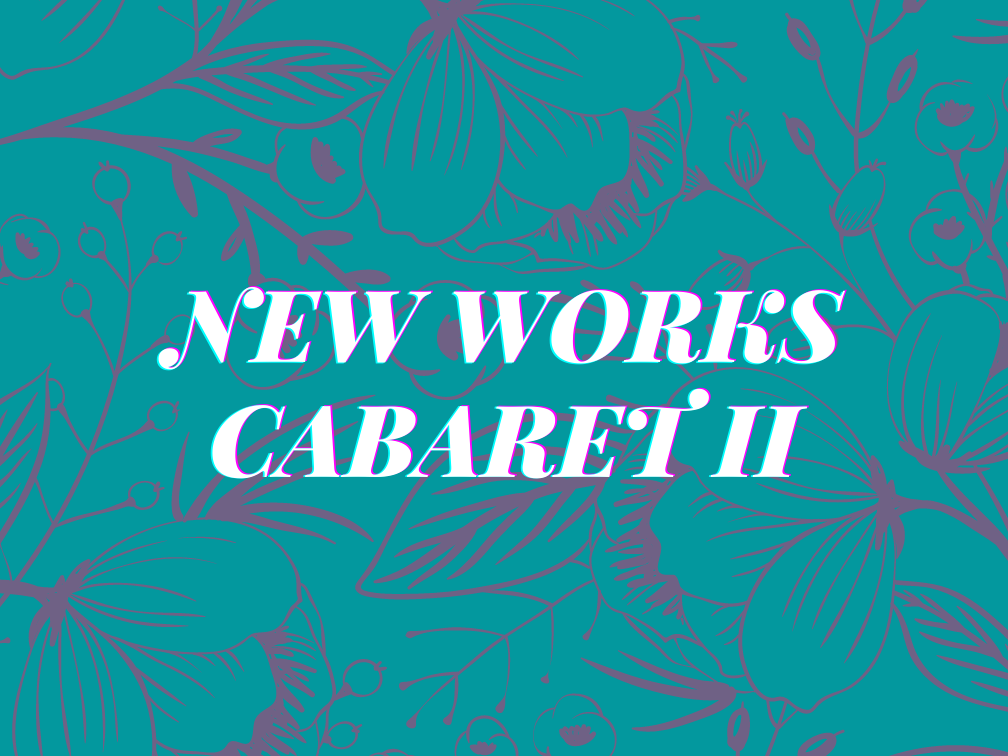 New Works Cabaret II - Sold Out