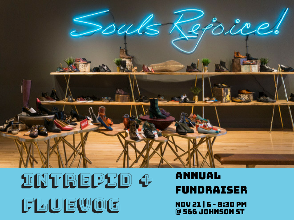 A photo of the Victoria John Fluevog store, with tables of shoes and a blue neon sign that reads "Souls Rejoice". The text below reads "Intrepid + Fluevog | Annual Fundraiser | Nov 21 | 6 - 8:30 PM @ 566 Johnson st".