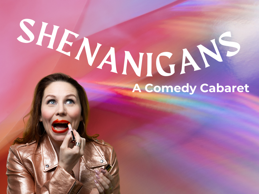 Shenanigans: A Comedy Cabaret