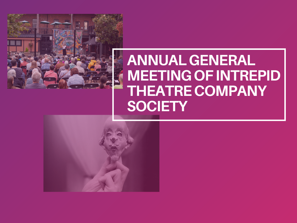 PInk graident background with white text that reads: Annual general meeting of Intrepid Theatre Company Society. Two photos are on the left side, one of a puppet head and one of a crowd at an outdoor stage.